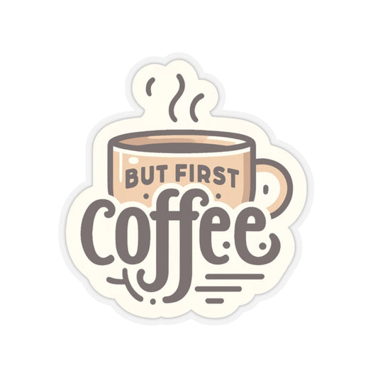 But First Coffee Kiss-Cut Stickers